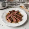 Delicious venison marinated in the best marinade for game meat.